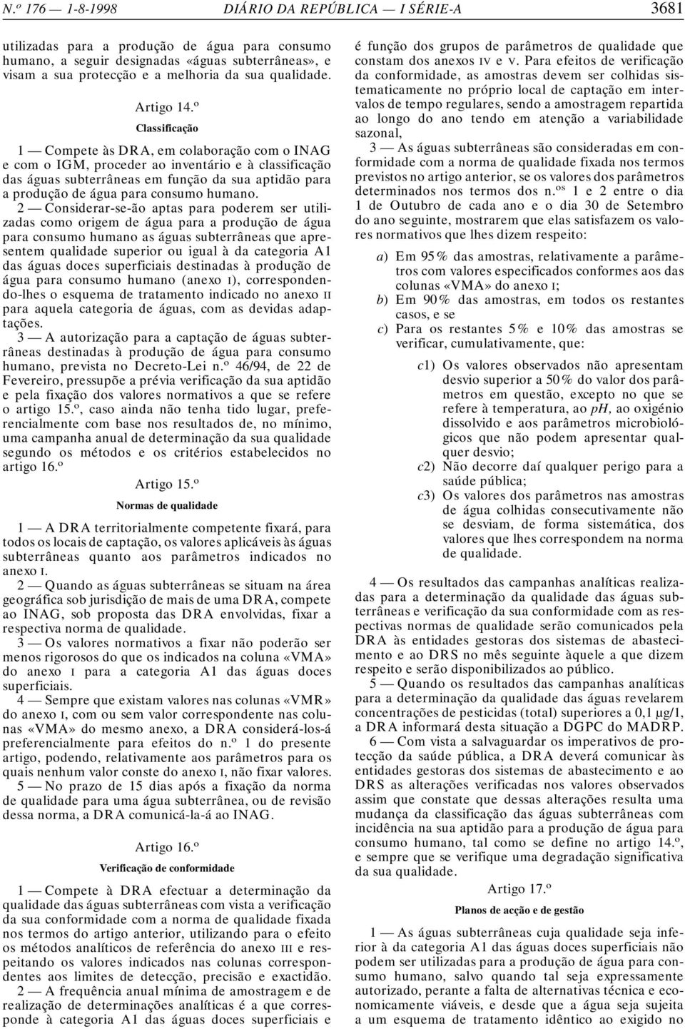 o Classificação 1 Compete às DRA, em colaboração com o INAG e com o IGM, proceder ao inventário e à classificação das águas subterrâneas em função da sua aptidão para a produção de água para consumo