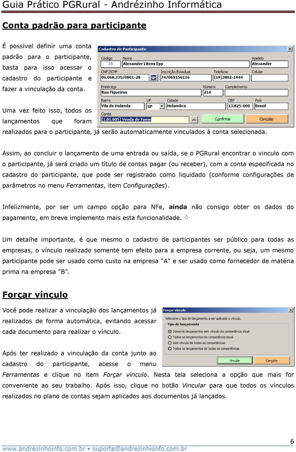 Assim, ao concluir o lançamento de uma entrada ou saída, se o PGRural encontrar o vinculo com o participante, já será criado um título de contas pagar (ou receber), com a conta especificada no