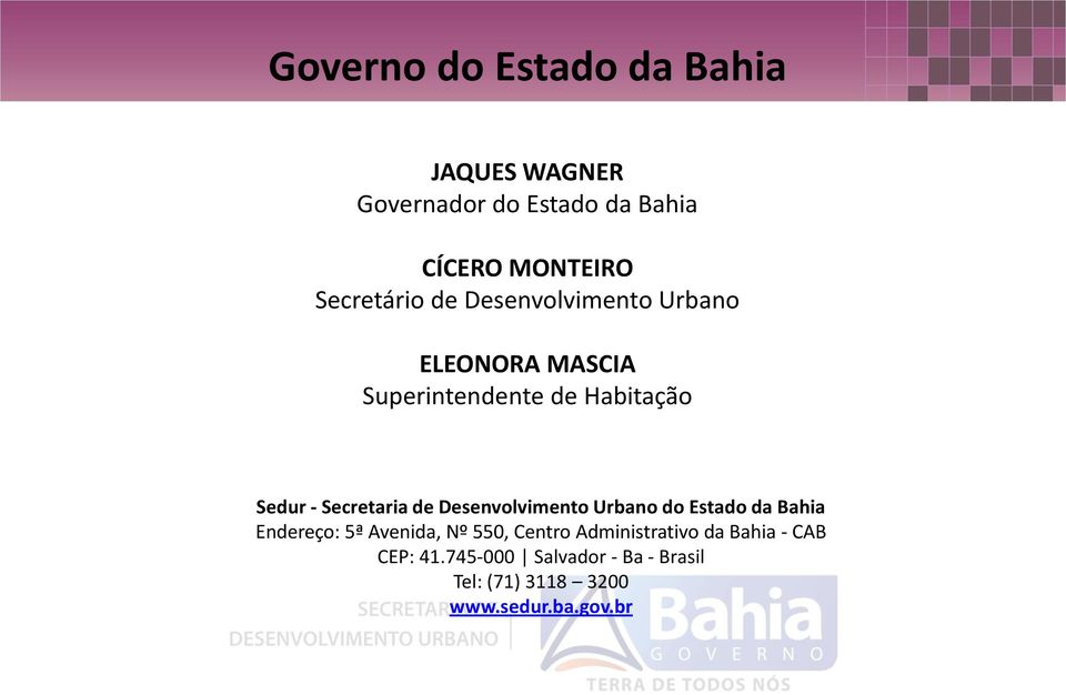 Secretaria de Desenvolvimento Urbano do Estado da Bahia Endereço: 5ª Avenida, Nº 550, Centro