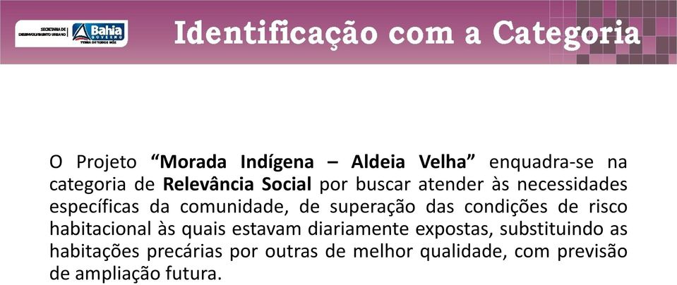 condições de risco habitacional às quais estavam diariamente expostas, substituindo