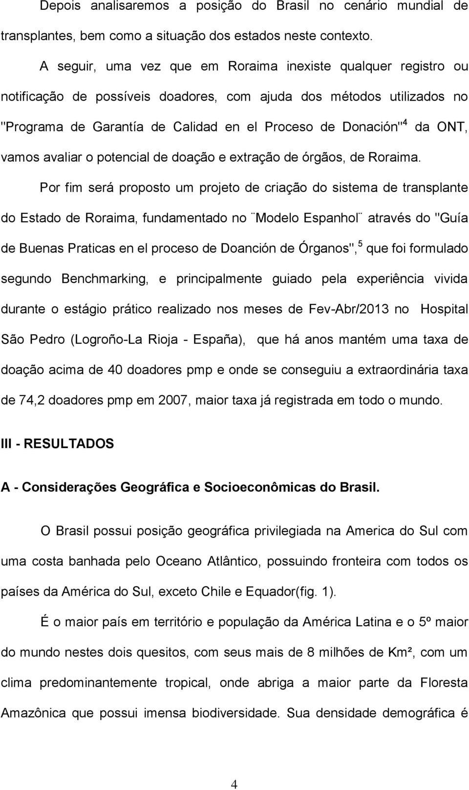 ONT, vamos avaliar o potencial de doação e extração de órgãos, de Roraima.