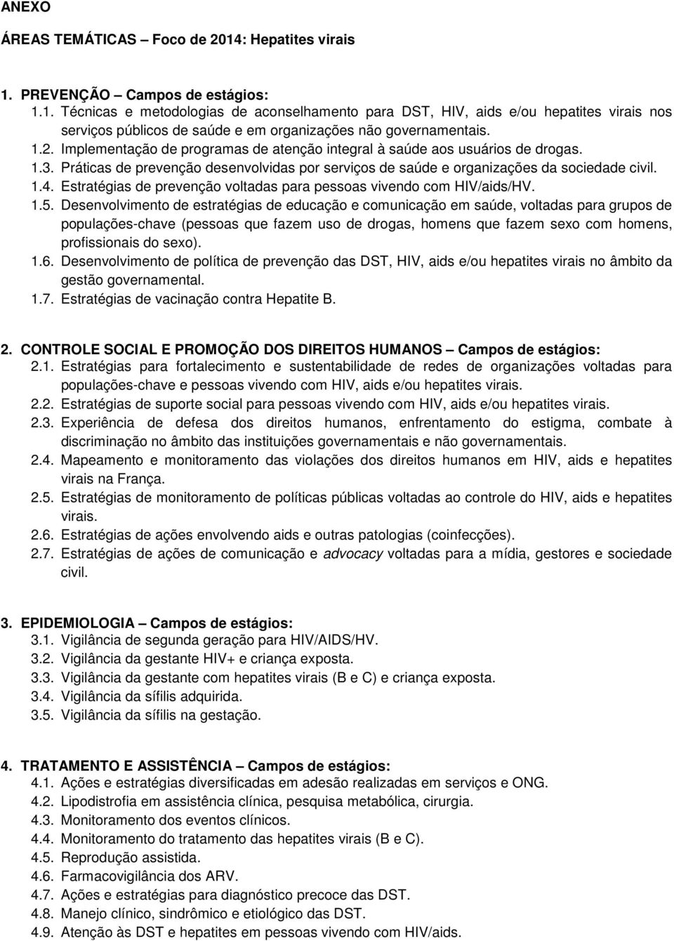 Estratégias de prevenção voltadas para pessoas vivendo com HIV/aids/HV. 1.5.