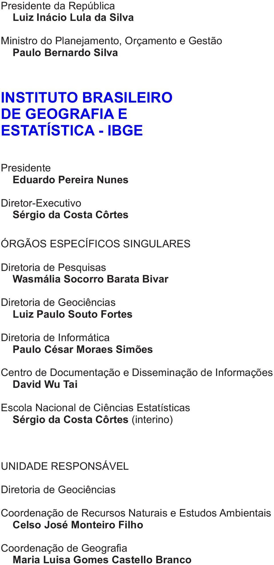 Fortes Diretoria de Informática Paulo César Moraes Simões Centro de Documentação e Disseminação de Informações David Wu Tai Escola Nacional de Ciências Estatísticas Sérgio da Costa Côrtes