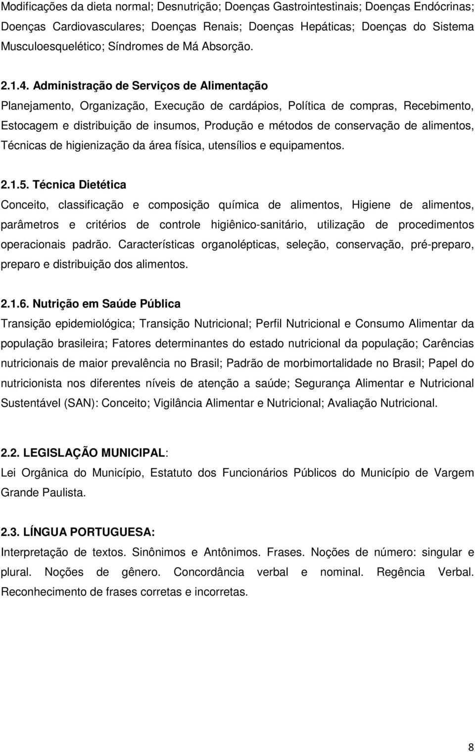 Administração de Serviços de Alimentação Planejamento, Organização, Execução de cardápios, Política de compras, Recebimento, Estocagem e distribuição de insumos, Produção e métodos de conservação de