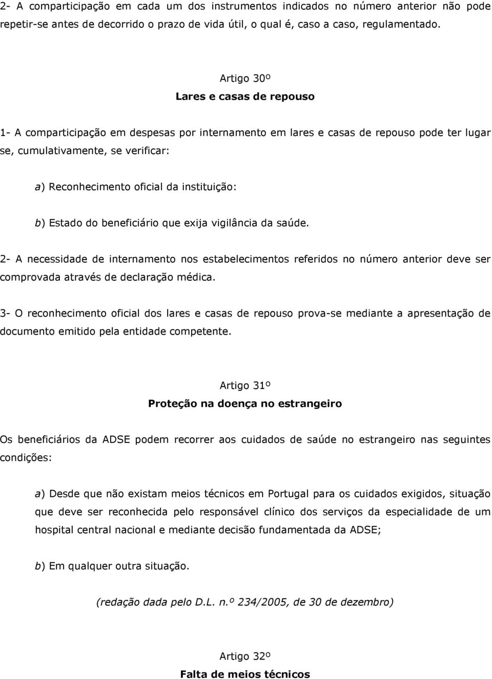 instituição: b) Estado do beneficiário que exija vigilância da saúde.