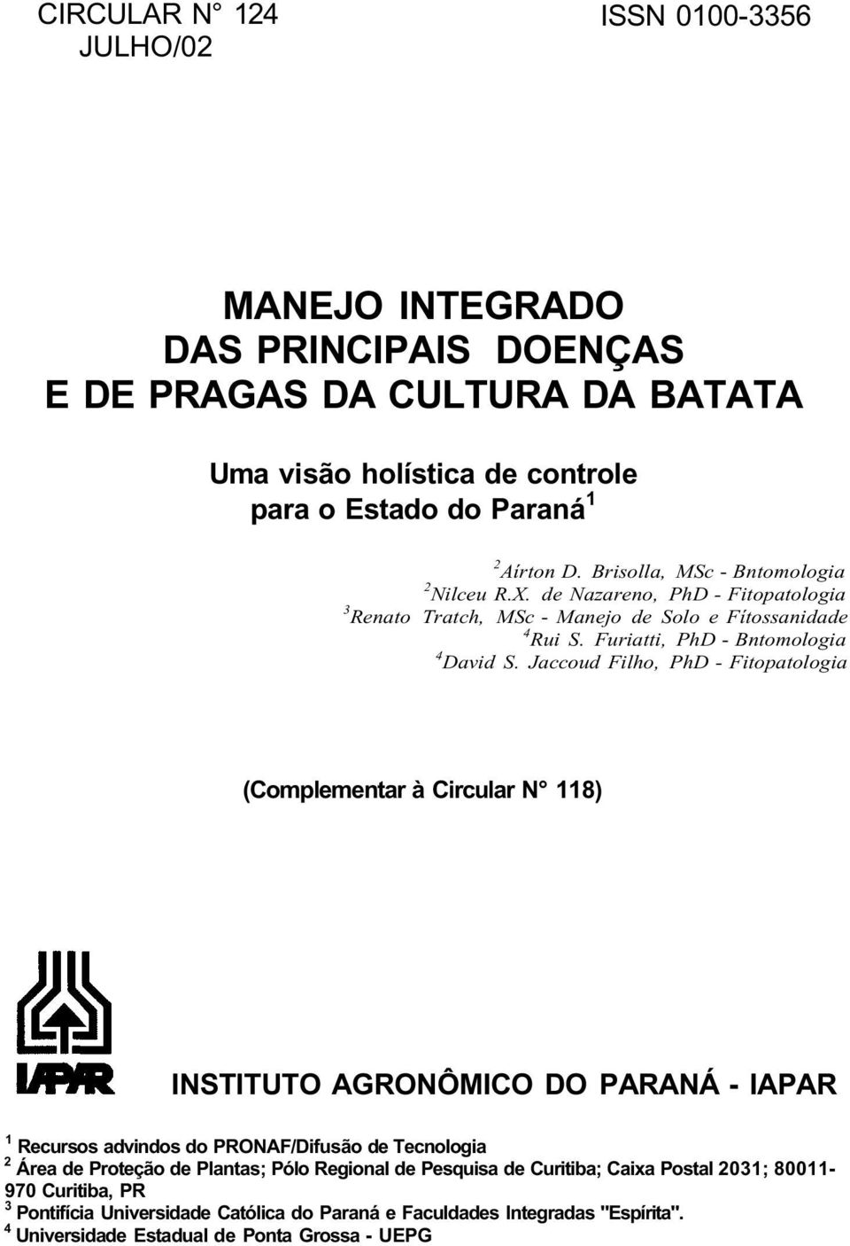 Jaccoud Filho, PhD - Fitopatologia (Complementar à Circular N 118) INSTITUTO AGRONÔMICO DO PARANÁ - IAPAR 1 Recursos advindos do PRONAF/Difusão de Tecnologia 2 Área de Proteção de Plantas;