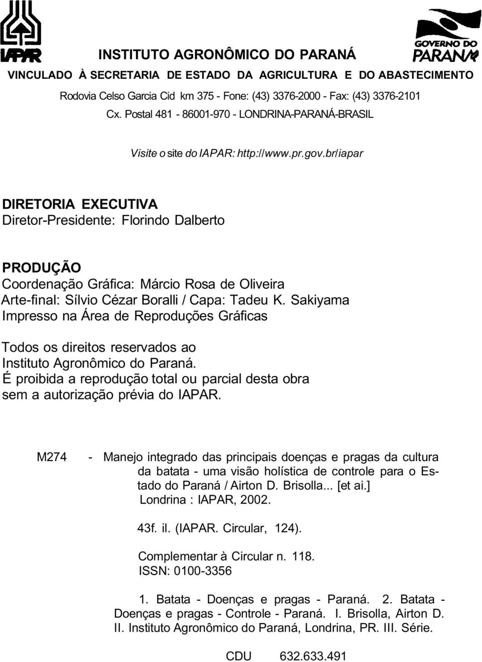 br/iapar DIRETORIA EXECUTIVA Diretor-Presidente: Florindo Dalberto PRODUÇÃO Coordenação Gráfica: Márcio Rosa de Oliveira Arte-final: Sílvio Cézar Boralli / Capa: Tadeu K.