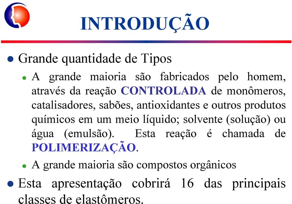 um meio líquido; solvente (solução) ou água (emulsão). Esta reação é chamada de POLIMERIZAÇÃO.