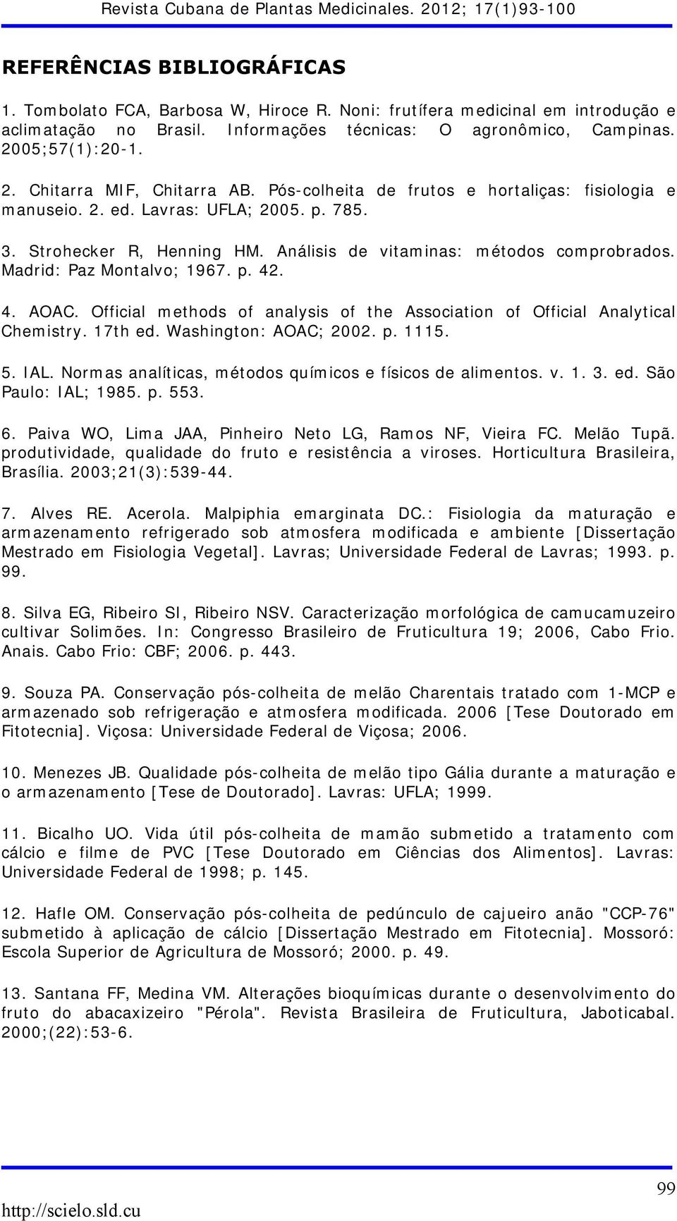 Análisis de vitaminas: métodos comprobrados. Madrid: Paz Montalvo; 1967. p. 42. 4. AOAC. Official methods of analysis of the Association of Official Analytical Chemistry. 17th ed.