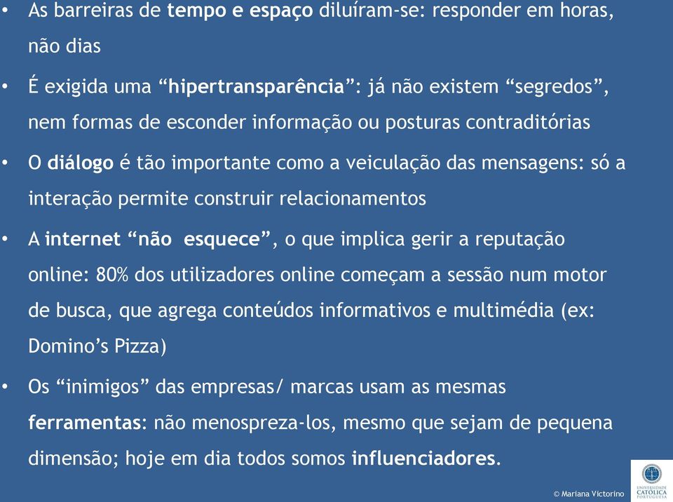 esquece, o que implica gerir a reputação online: 80% dos utilizadores online começam a sessão num motor de busca, que agrega conteúdos informativos e multimédia