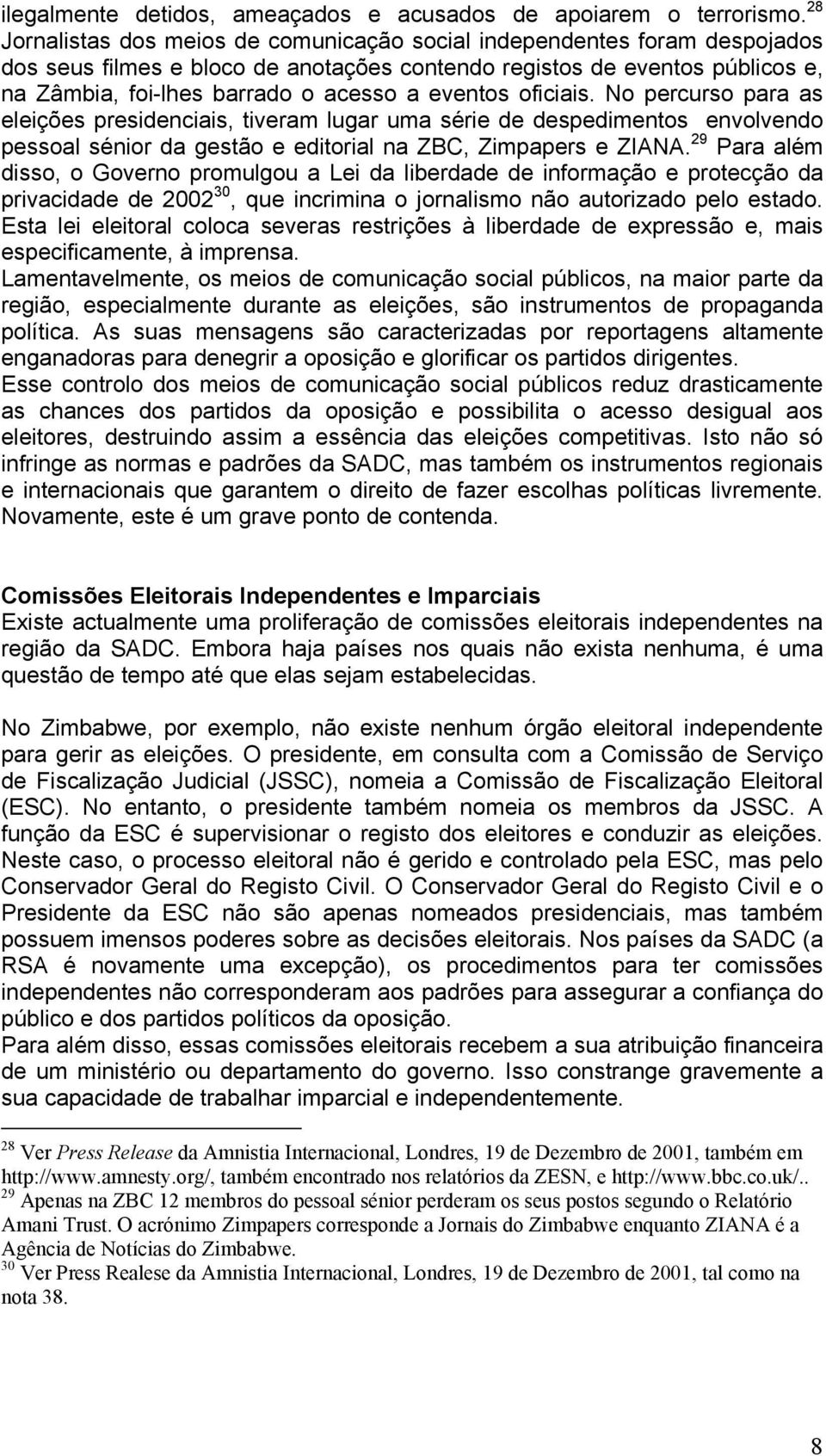 eventos oficiais. No percurso para as eleições presidenciais, tiveram lugar uma série de despedimentos envolvendo pessoal sénior da gestão e editorial na ZBC, Zimpapers e ZIANA.