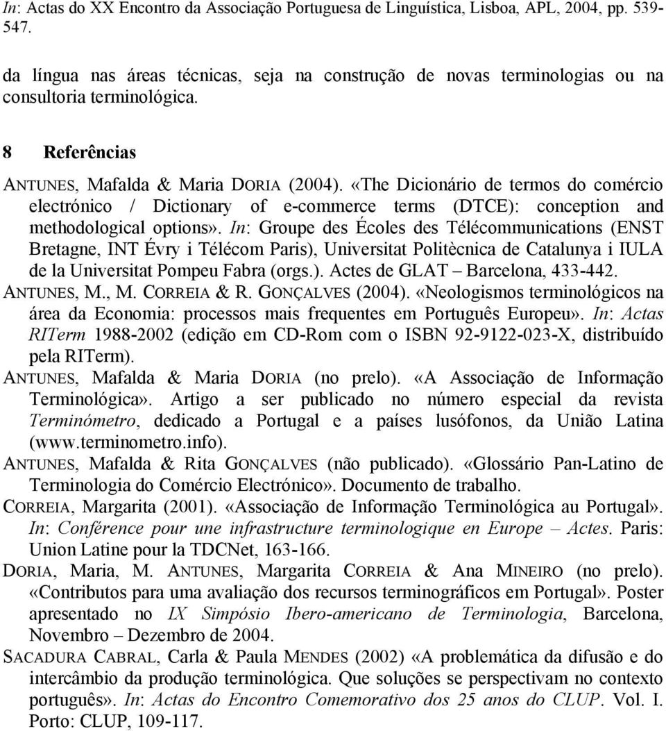 In: Groupe des Écoles des Télécommunications (ENST Bretagne, INT Évry i Télécom Paris), Universitat Politècnica de Catalunya i IULA de la Universitat Pompeu Fabra (orgs.). Actes de GLAT Barcelona, 433-442.