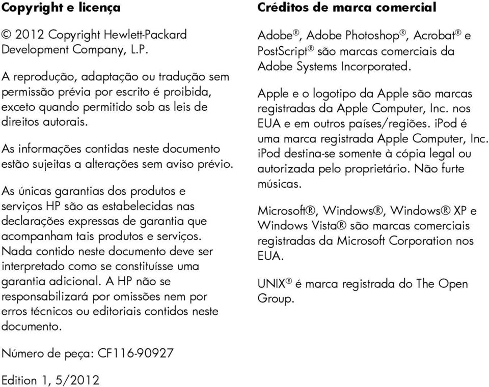 As únicas garantias dos produtos e serviços HP são as estabelecidas nas declarações expressas de garantia que acompanham tais produtos e serviços.