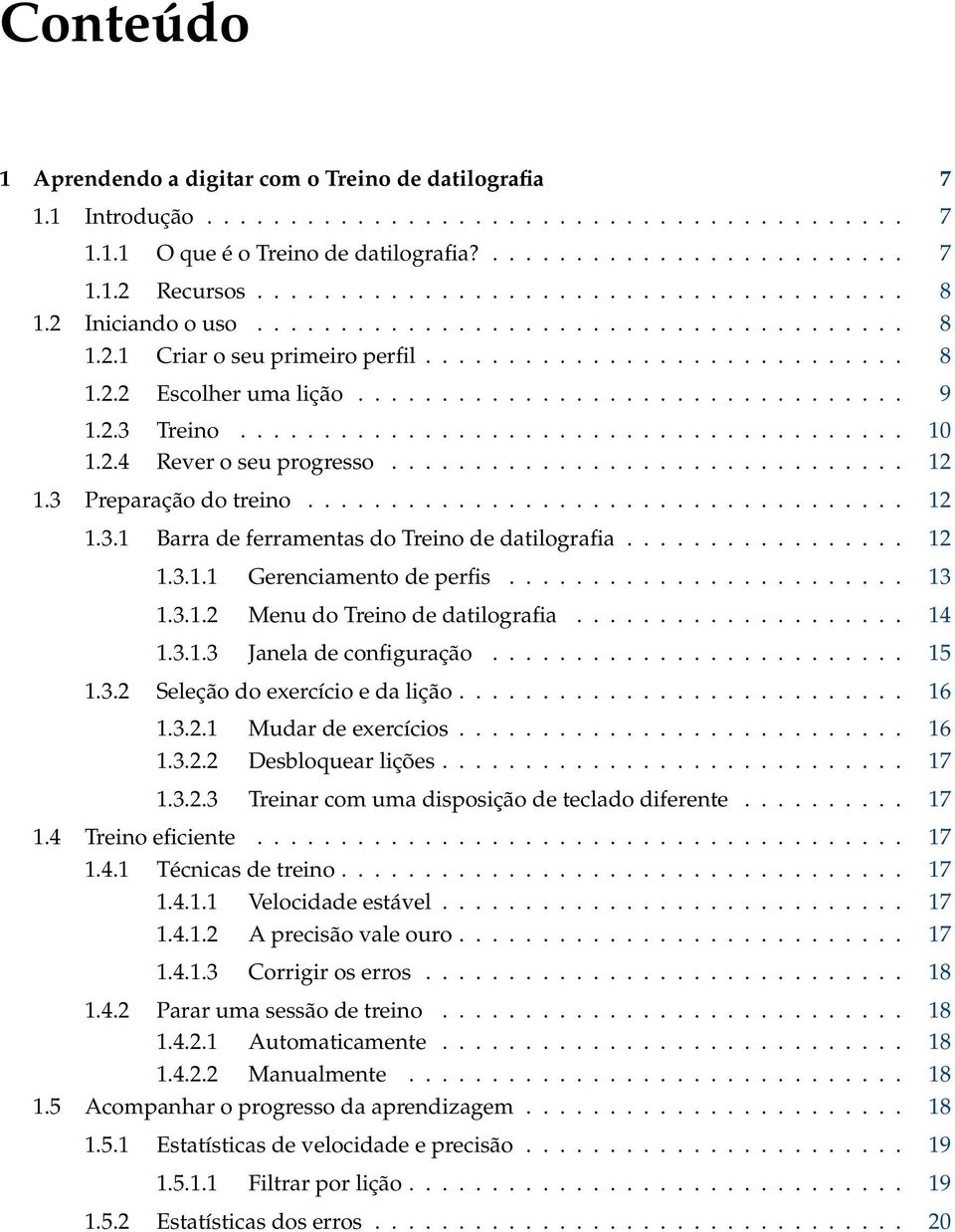 2.3 Treino........................................ 10 1.2.4 Rever o seu progresso............................... 12 1.3 Preparação do treino.................................... 12 1.3.1 Barra de ferramentas do Treino de datilografia.