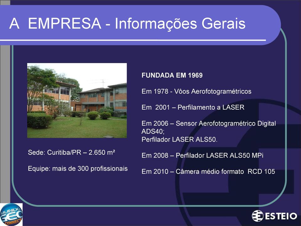 Aerofotogramétrico Digital ADS40; Perfilador LASER ALS50. Sede: Curitiba/PR 2.