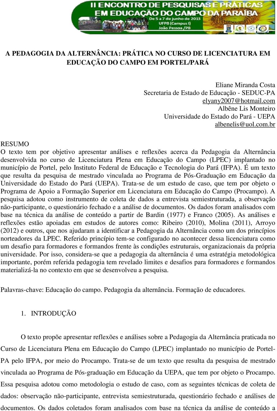 curso de Licenciatura Plena em Educação do Campo (LPEC) implantado no município de Portel, pelo Instituto Federal de Educação e Tecnologia do Pará (IFPA).