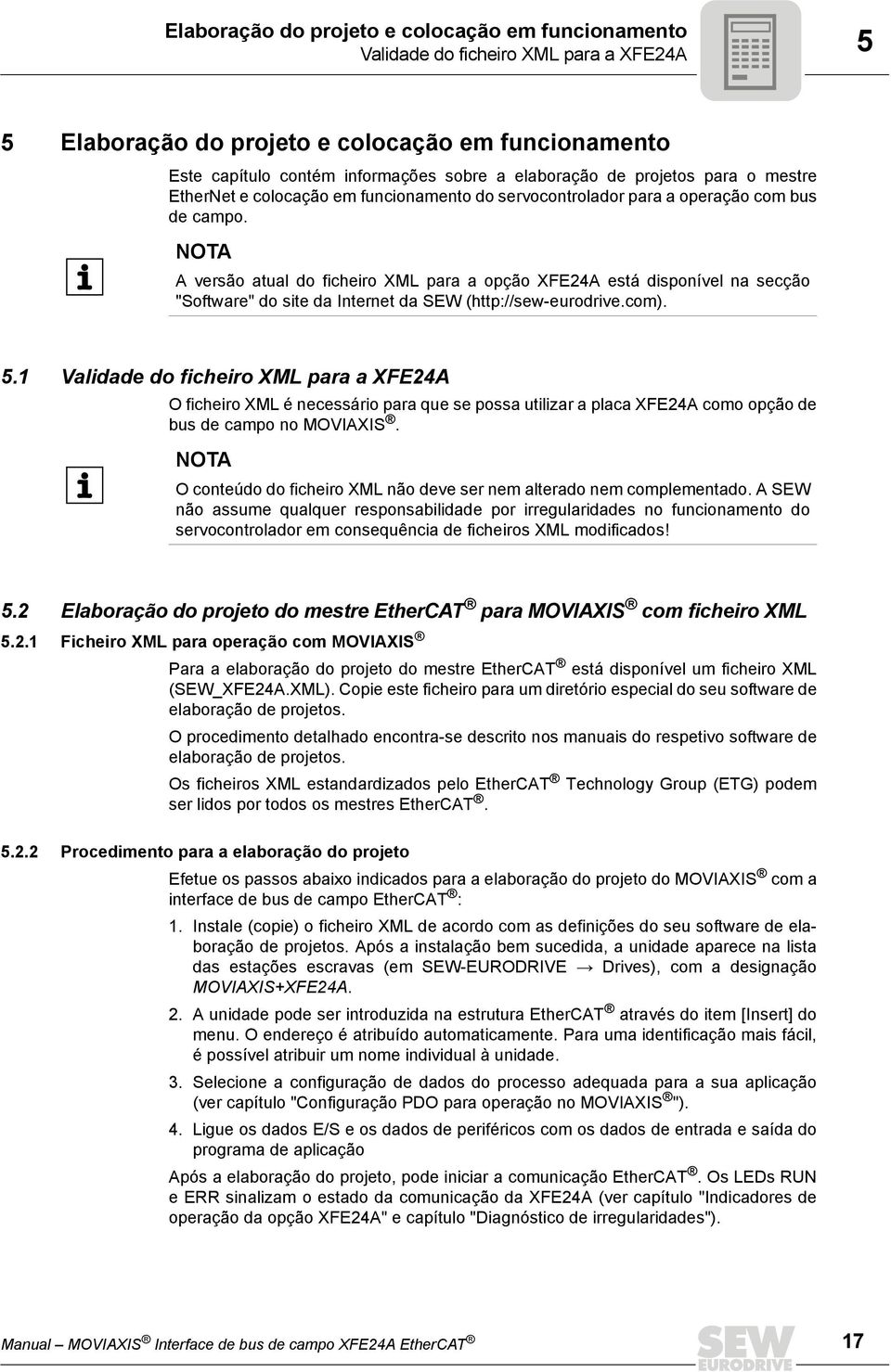 NOTA A versão atual do ficheiro XML para a opção XFE24A está disponível na secção "Software" do site da Internet da SEW (http://sew-eurodrive.com). 5.