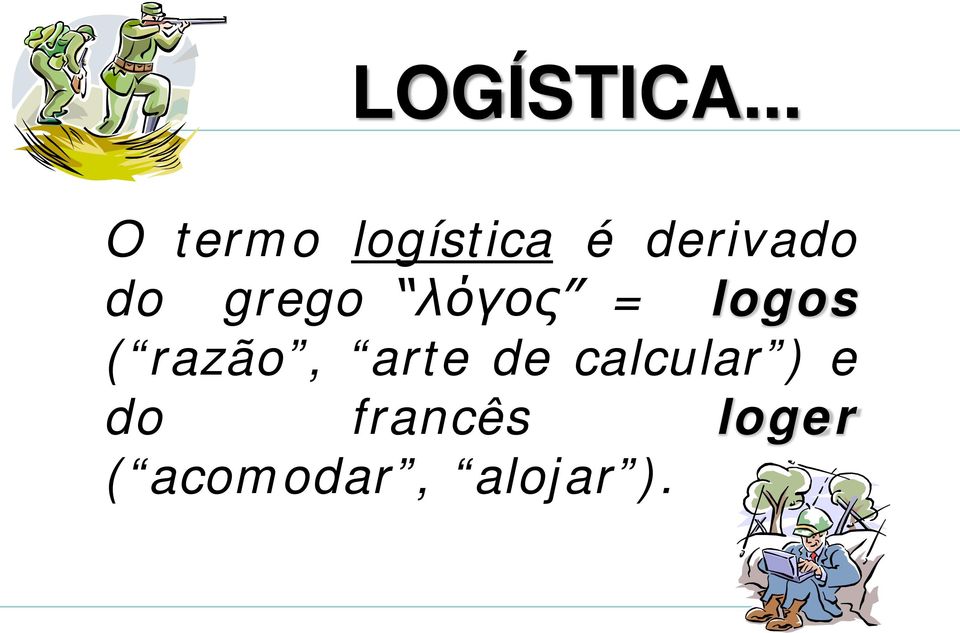 do grego λόγος = logos ( razão,