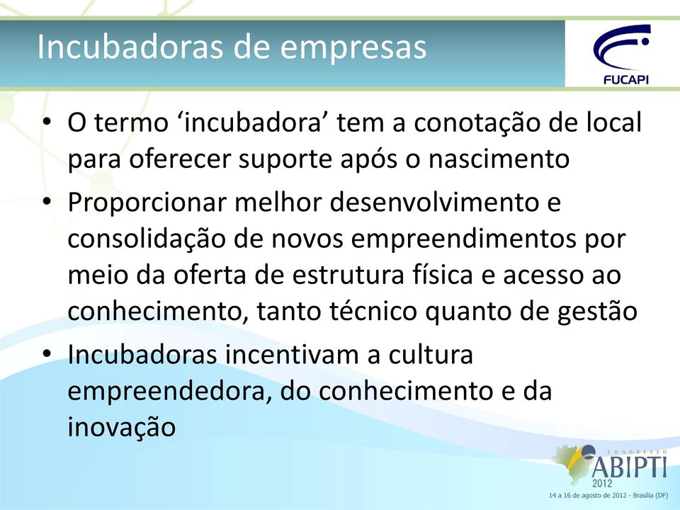 empreendimentos por meio da oferta de estrutura física e acesso ao conhecimento, tanto