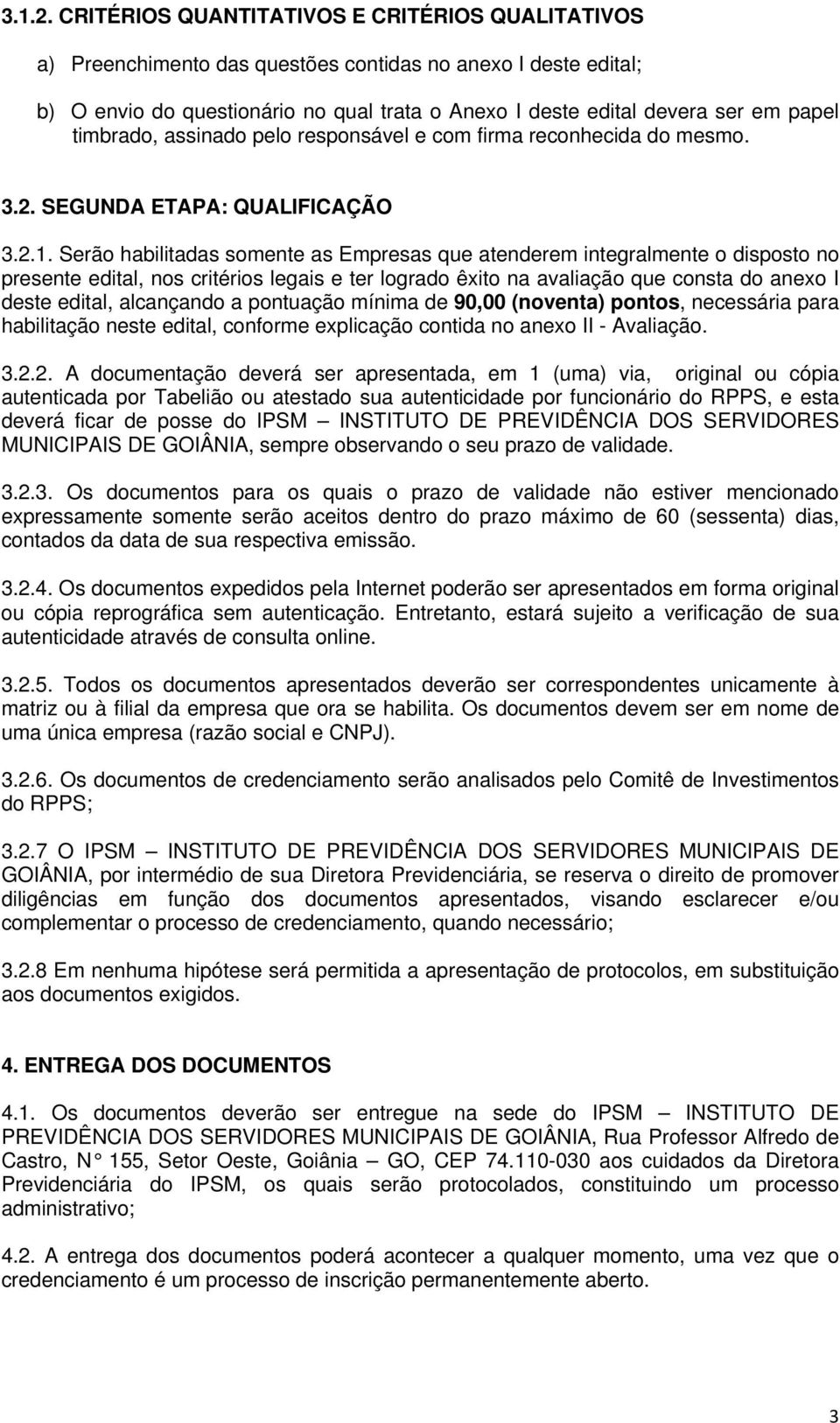 timbrado, assinado pelo responsável e com firma reconhecida do mesmo. 3.2. SEGUNDA ETAPA: QUALIFICAÇÃO 3.2.1.