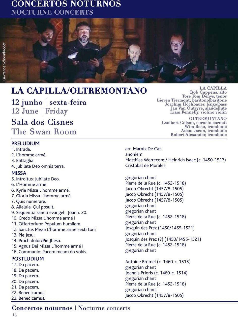 Sequentia sancti evangelii Joann. 20. 10. Credo Missa L homme armé I 11. Offertorium: Populum humilem. 12. Sanctus Missa L homme armé sexti toni 13. Pie Jesu. 14. Proch dolor/pie Jhesu. 15.