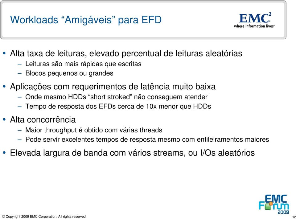 conseguem atender Tempo de resposta dos EFDs cerca de 10x menor que HDDs Alta concorrência Maior throughput é obtido com várias