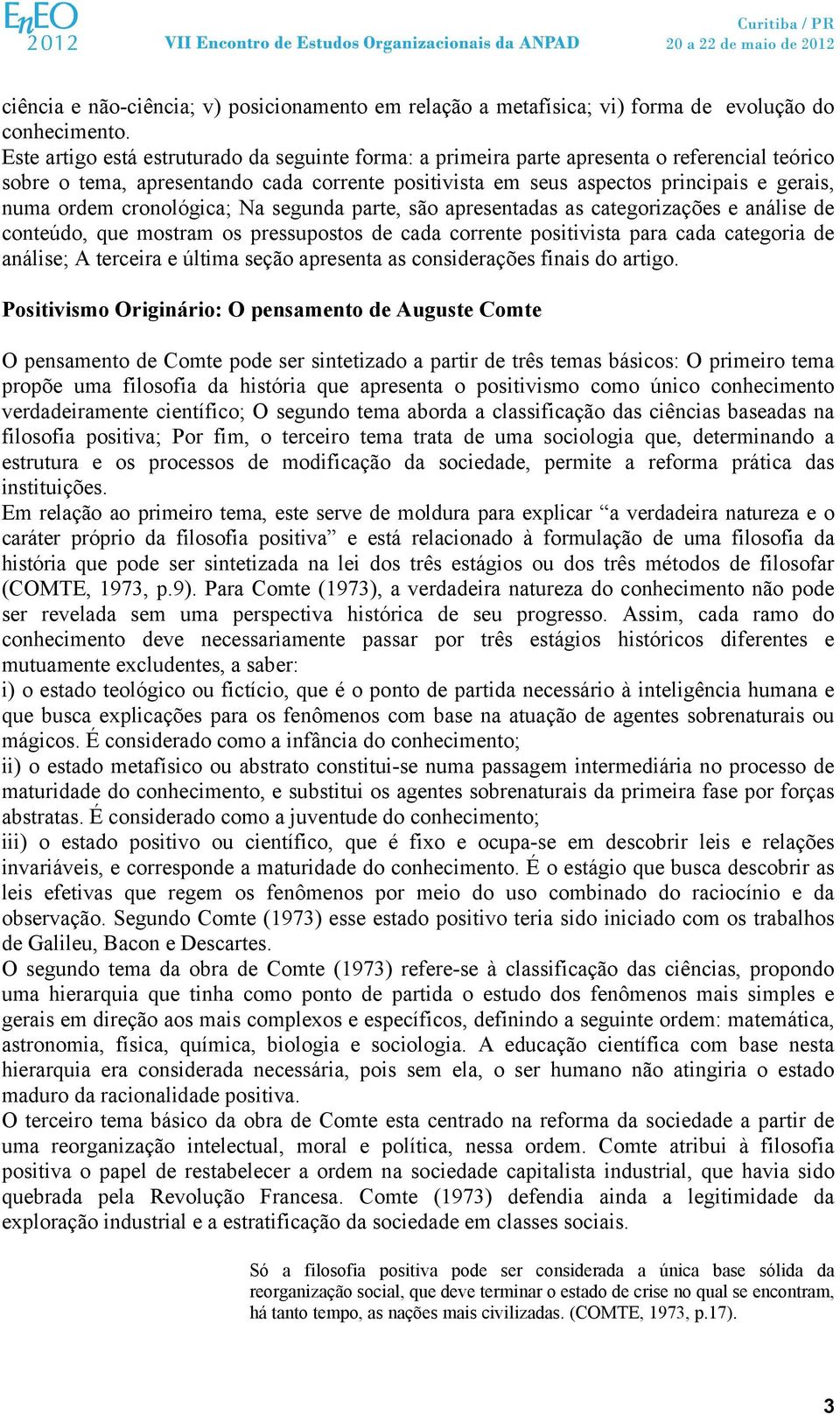 cronológica; Na segunda parte, são apresentadas as categorizações e análise de conteúdo, que mostram os pressupostos de cada corrente positivista para cada categoria de análise; A terceira e última