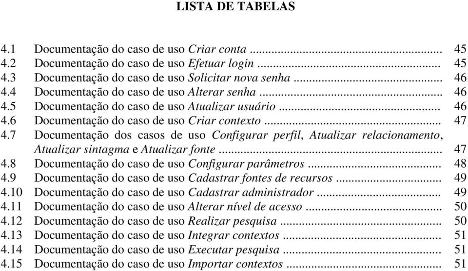 7 Documentação dos casos de uso Configurar perfil, Atualizar relacionamento, Atualizar sintagma e Atualizar fonte... 47 4.8 Documentação do caso de uso Configurar parâmetros... 48 4.