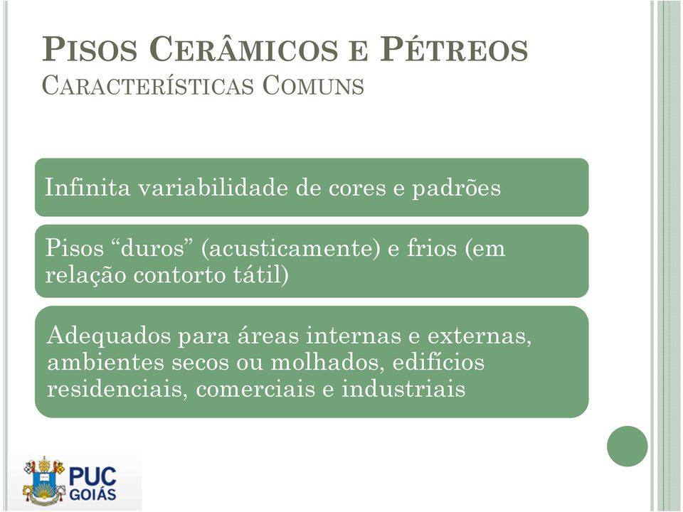 frios (em relação contorto tátil) Adequados para áreas internas e