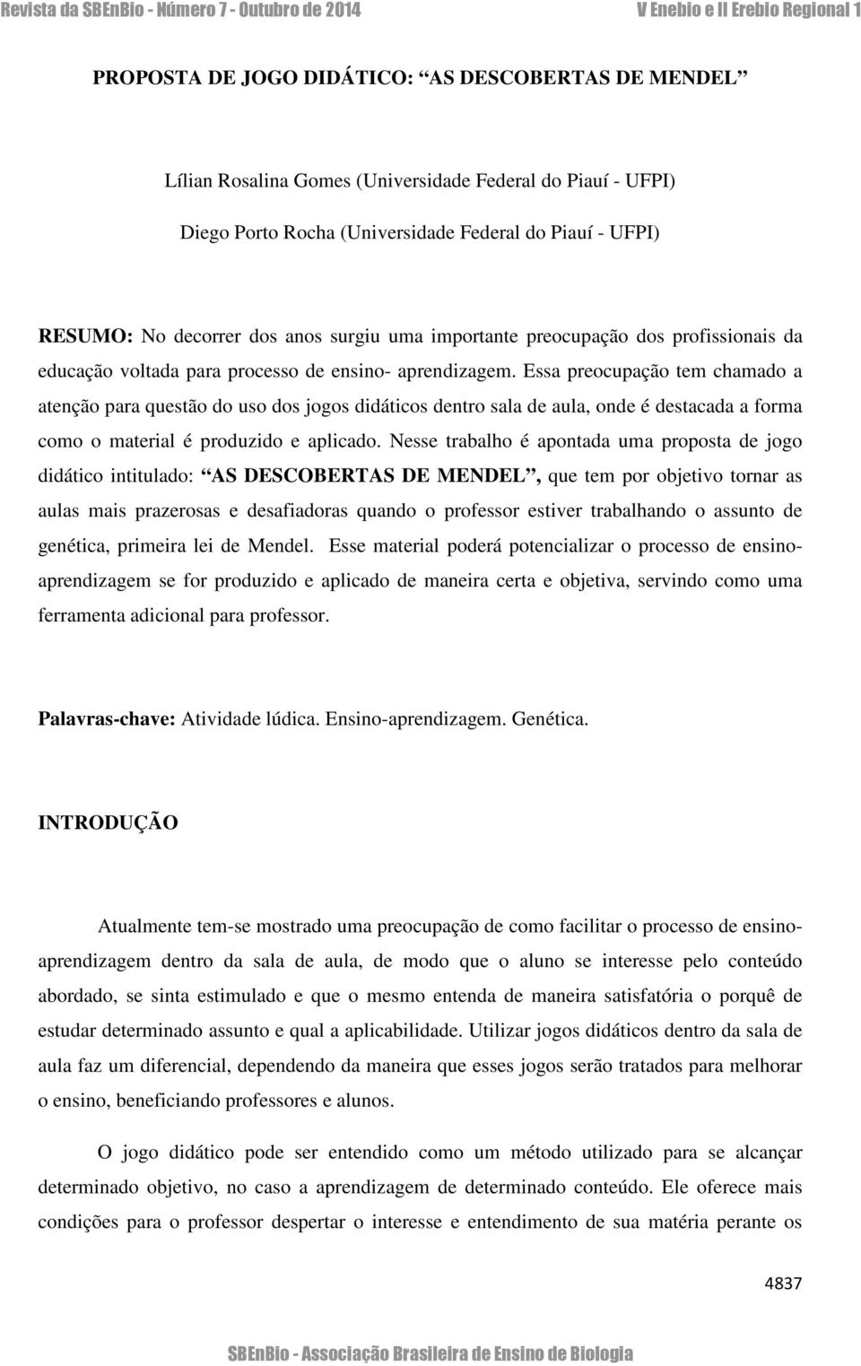 Essa preocupação tem chamado a atenção para questão do uso dos jogos didáticos dentro sala de aula, onde é destacada a forma como o material é produzido e aplicado.