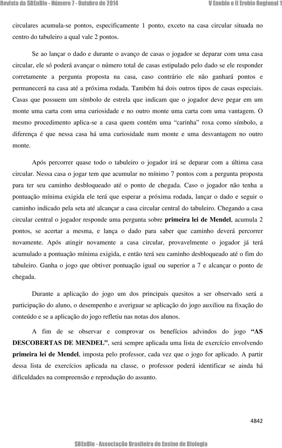 proposta na casa, caso contrário ele não ganhará pontos e permanecerá na casa até a próxima rodada. Também há dois outros tipos de casas especiais.