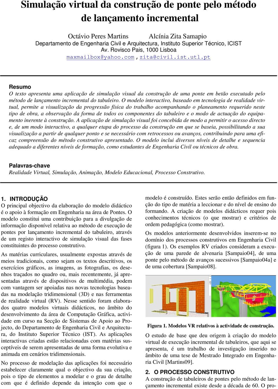 pt Resumo O texto apresenta uma aplicação de simulação visual da construção de uma ponte em betão executado pelo método de lançamento incremental do tabuleiro.