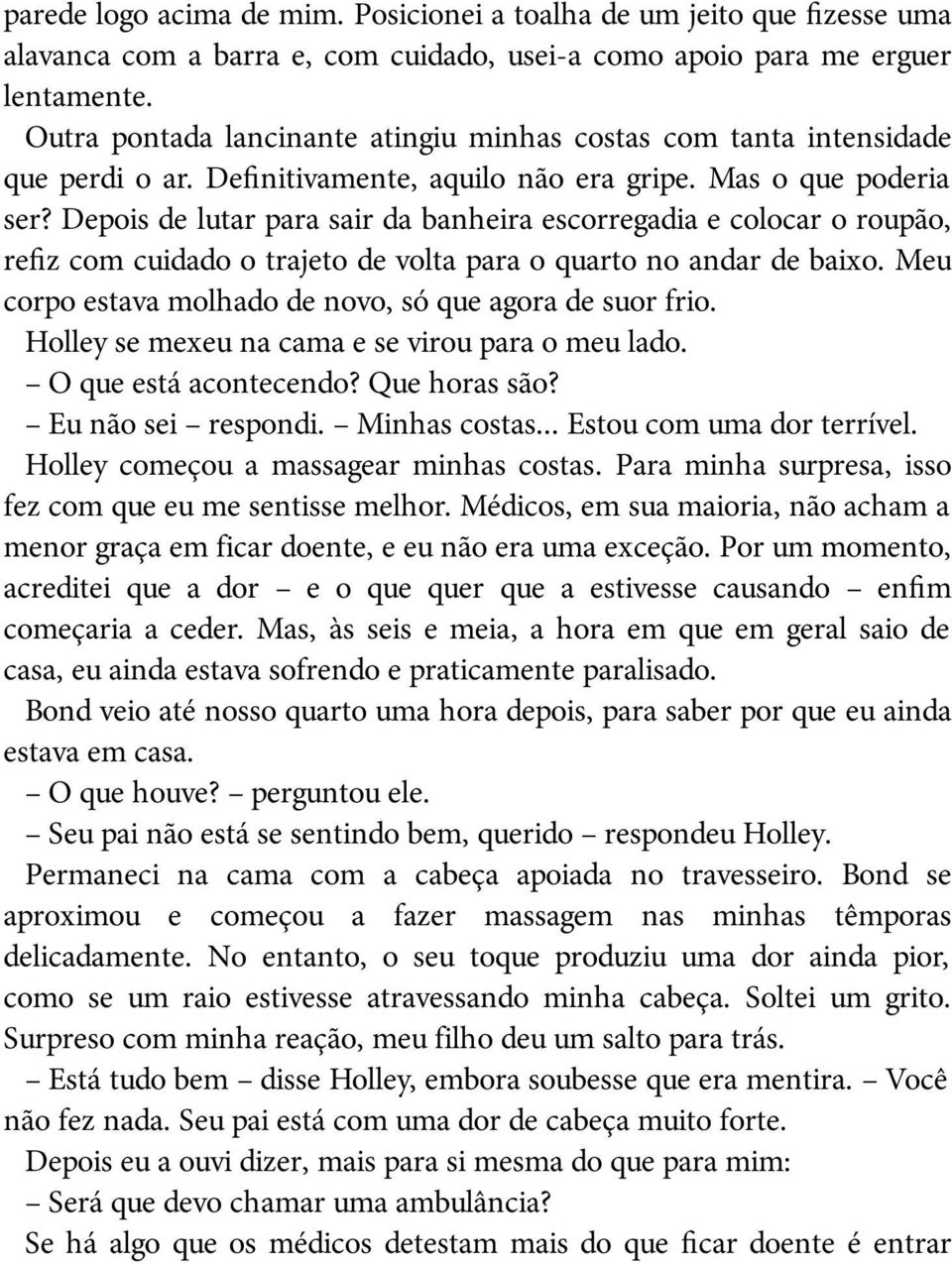 Depois de lutar para sair da banheira escorregadia e colocar o roupão, refiz com cuidado o trajeto de volta para o quarto no andar de baixo.