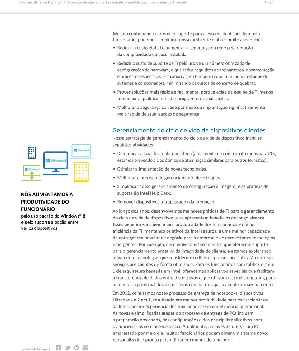 Reduzir o custo de suporte de TI pelo uso de um número otimizado de configurações de hardware, o que reduz requisitos de treinamento, documentação e processos específicos.