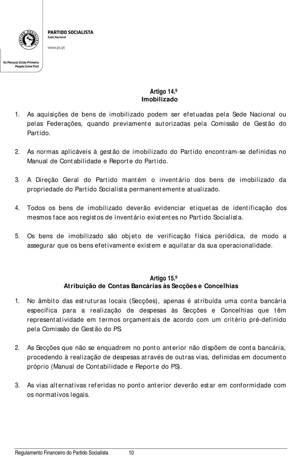 A Direção Geral do Partido mantém o inventário dos bens de imobilizado da propriedade do Partido Socialista permanentemente atualizado. 4.