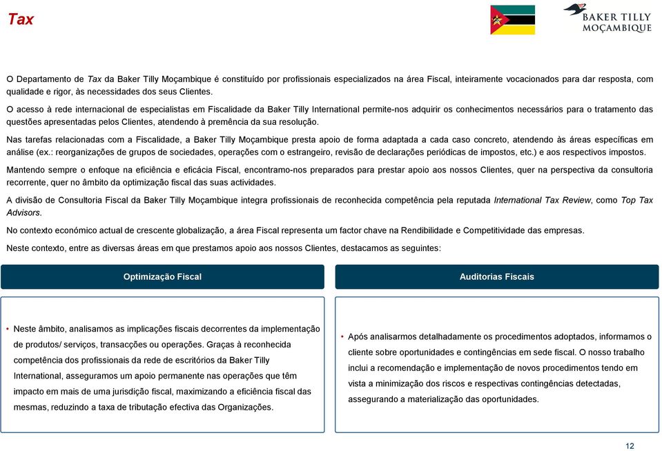 O acesso à rede internacional de especialistas em Fiscalidade da Baker Tilly International permite-nos adquirir os conhecimentos necessários para o tratamento das questões apresentadas pelos