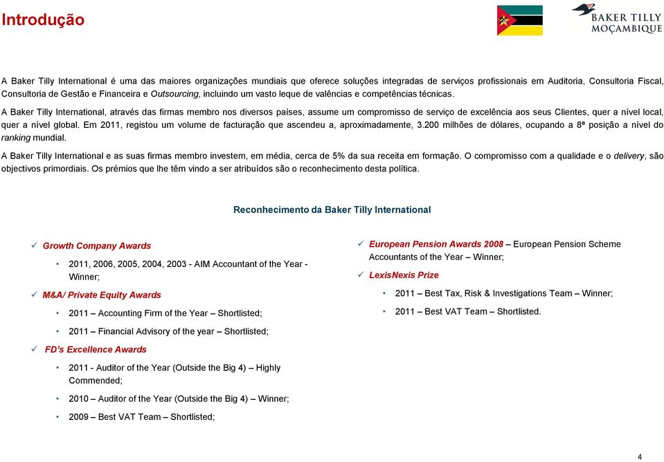 A Baker Tilly International, através das firmas membro nos diversos países, assume um compromisso de serviço de excelência aos seus Clientes, quer a nível local, quer a nível global.