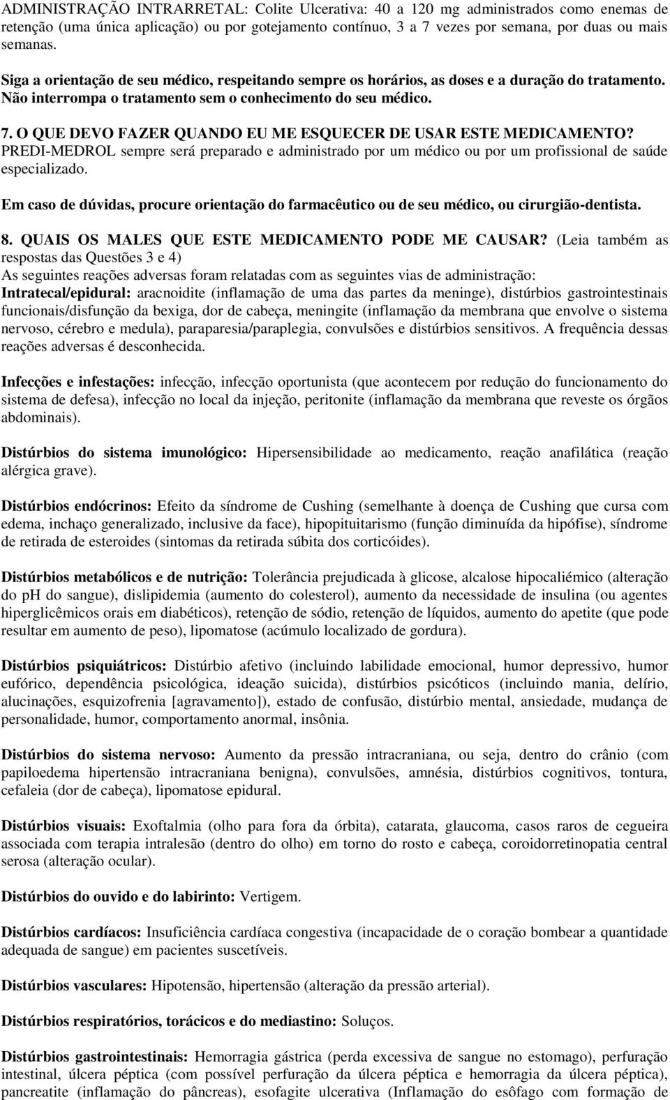 O QUE DEVO FAZER QUANDO EU ME ESQUECER DE USAR ESTE MEDICAMENTO? PREDI-MEDROL sempre será preparado e administrado por um médico ou por um profissional de saúde especializado.