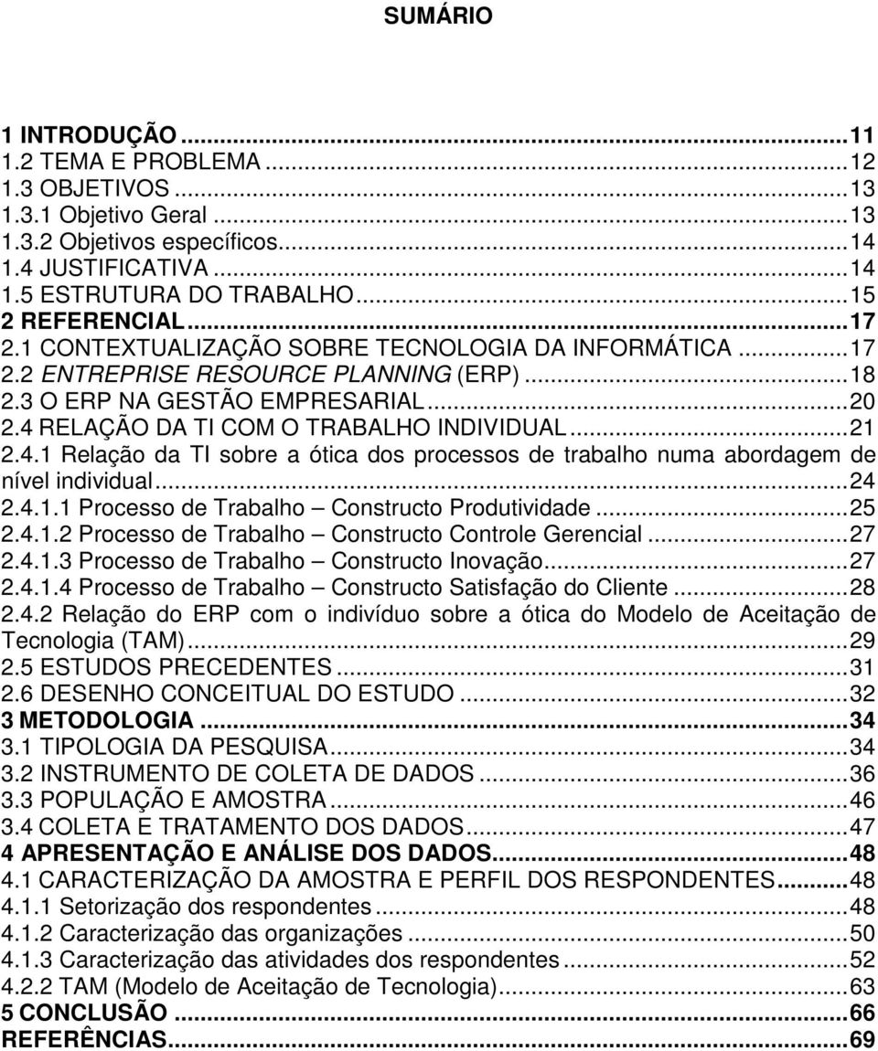 4 RELAÇÃO DA TI COM O TRABALHO INDIVIDUAL... 21 2.4.1 Relação da TI sobre a ótica dos processos de trabalho numa abordagem de nível individual... 24 2.4.1.1 Processo de Trabalho Constructo Produtividade.