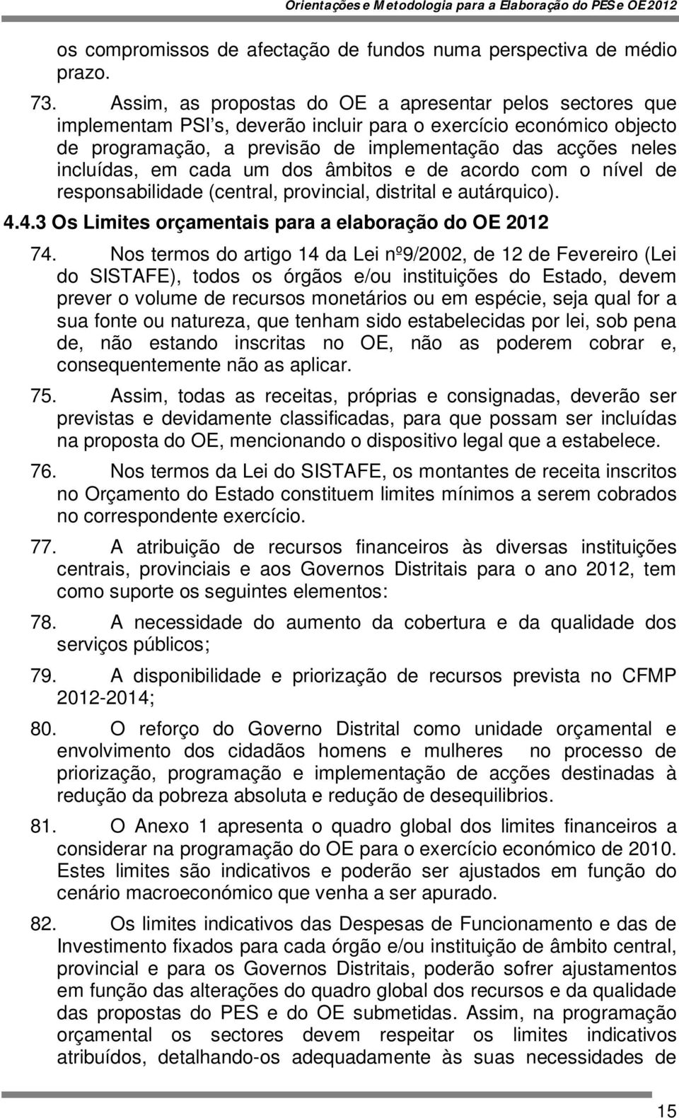 em cada um dos âmbitos e de acordo com o nível de responsabilidade (central, provincial, distrital e autárquico). 4.4.3 Os Limites orçamentais para a elaboração do OE 2012 74.