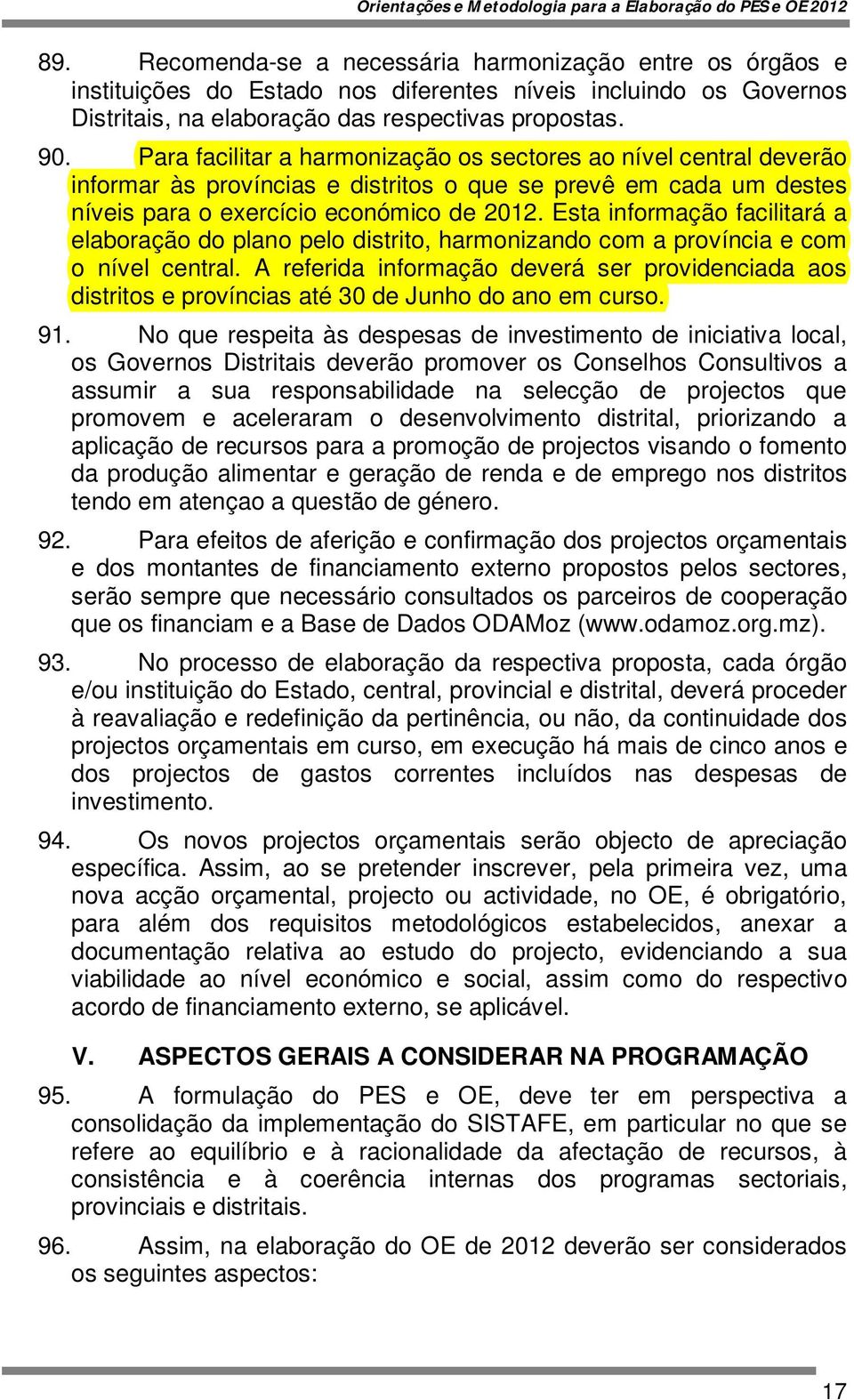 Esta informação facilitará a elaboração do plano pelo distrito, harmonizando com a província e com o nível central.