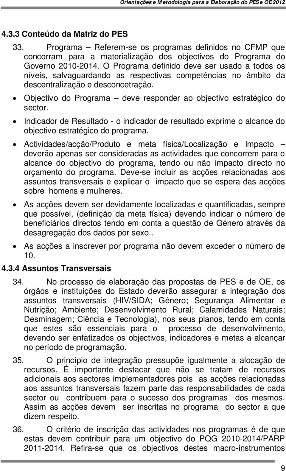 Objectivo do Programa deve responder ao objectivo estratégico do sector. Indicador de Resultado - o indicador de resultado exprime o alcance do objectivo estratégico do programa.