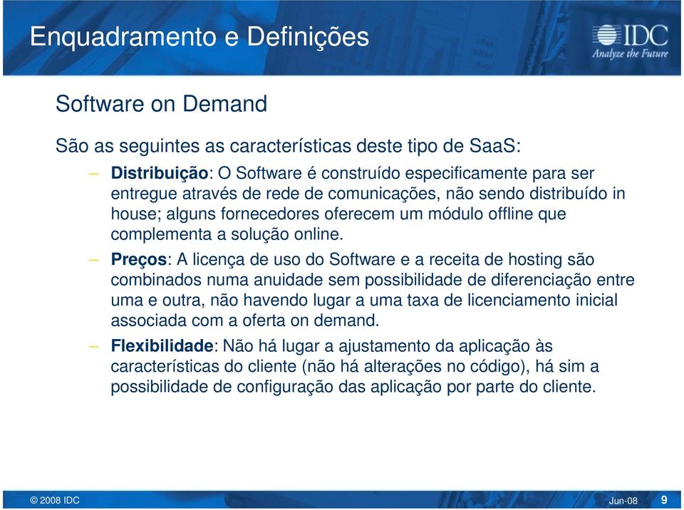 Preços: Ali licença de uso do Software e a receita de hosting são combinados numa anuidade sem possibilidade de diferenciação entre uma e outra, não havendo lugar a uma taxa de licenciamento