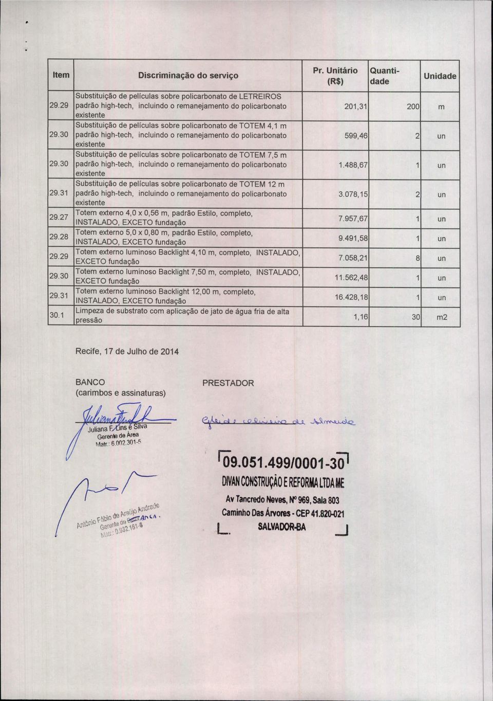 30 padrão high-tech, incluindo o remanejamento do policarbonato 599,46 2 un Substituição de películas sobre policarbonato de TOTEM 7,5 m 29.