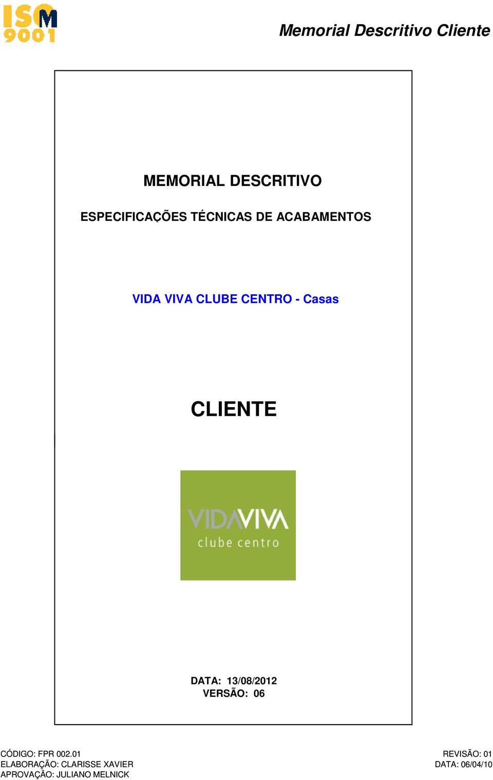 CLUBE CENTRO - Casas CLIENTE DATA:
