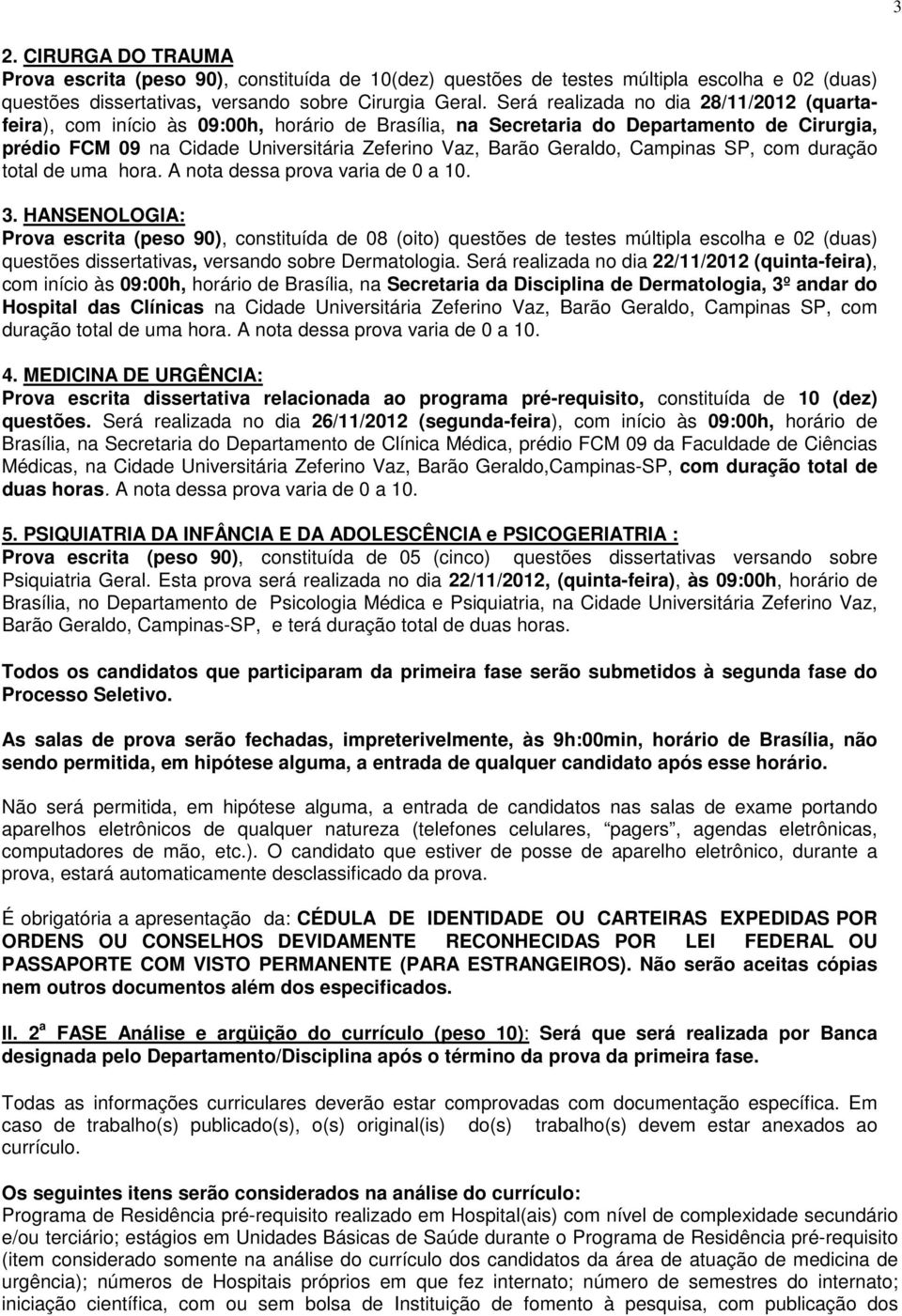 Geraldo, Campinas SP, com duração total de uma hora. A nota dessa prova varia de 0 a 10. 3.