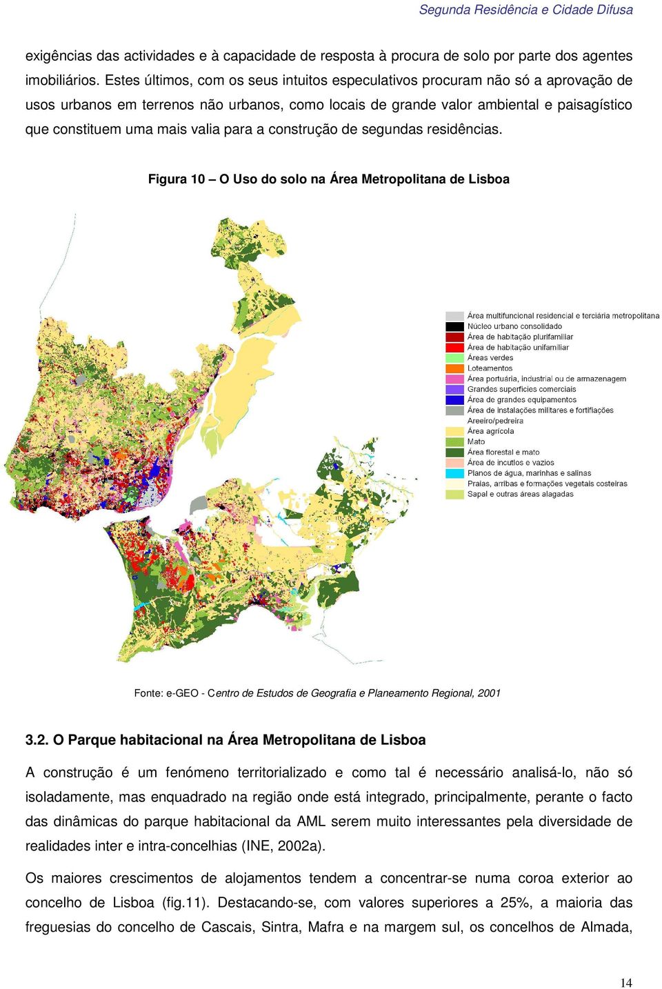 valia para a construção de segundas residências. Figura 10 O Uso do solo na Área Metropolitana de Lisboa Fonte: e-geo - Centro de Estudos de Geografia e Planeamento Regional, 20