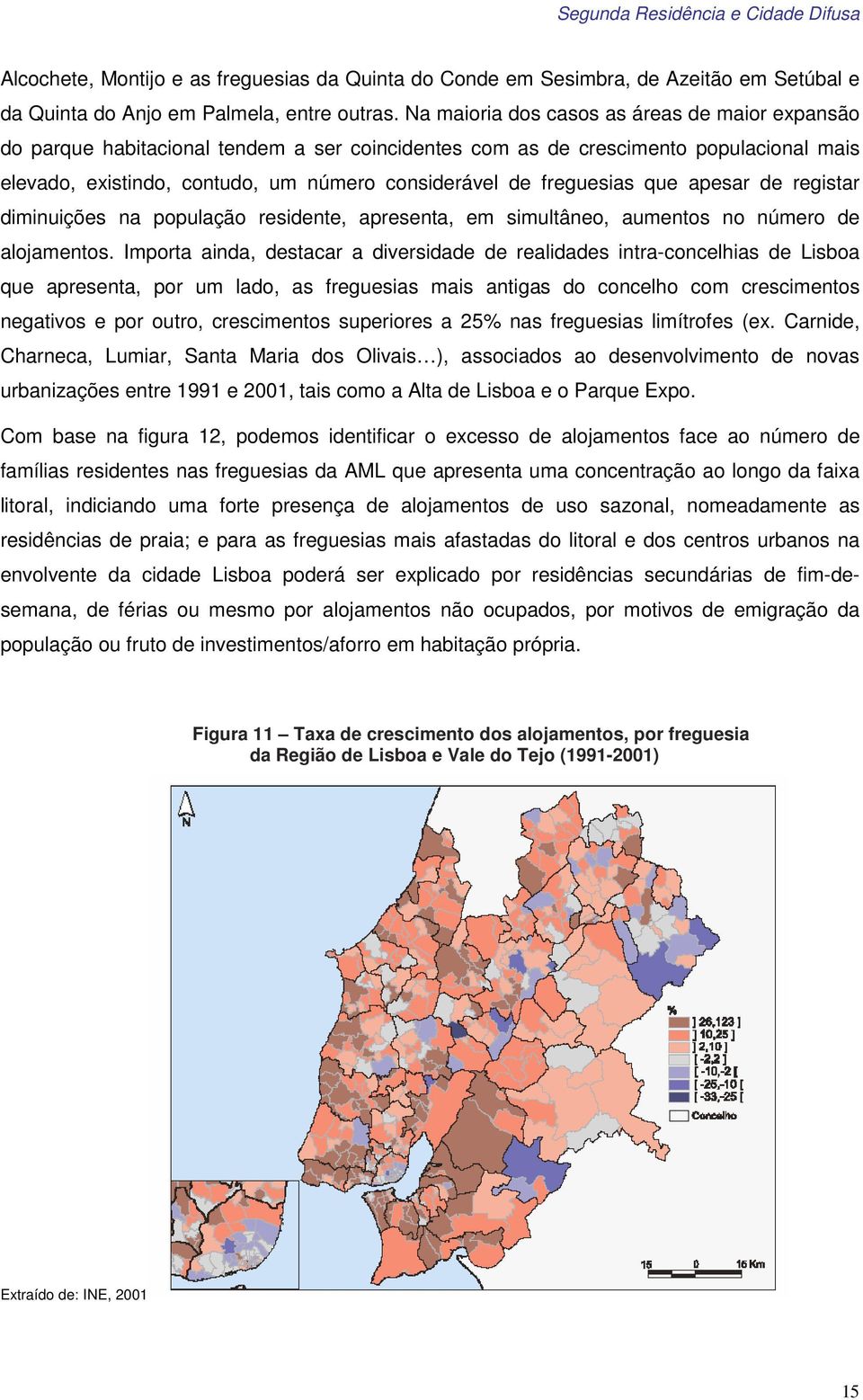 freguesias que apesar de registar diminuições na população residente, apresenta, em simultâneo, aumentos no número de alojamentos.