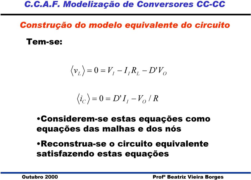 equivalente do circuito Temse: v 0 i 0 / onsideremse