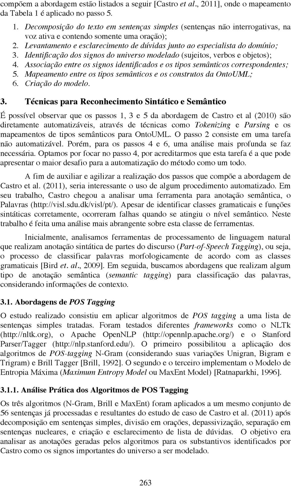 Levantamento e esclarecimento de dúvidas junto ao especialista do domínio; 3. Identificação dos signos do universo modelado (sujeitos, verbos e objetos); 4.